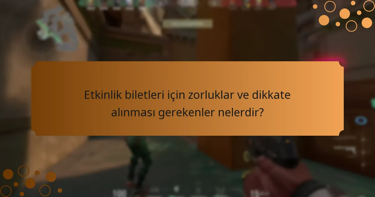 Yaklaşan Valorant etkinlikleri hangi etkinlik biletlerini içeriyor?