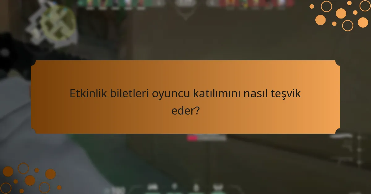 Valorant etkinlik biletleri ile ilişkili topluluk etkinlikleri nelerdir?