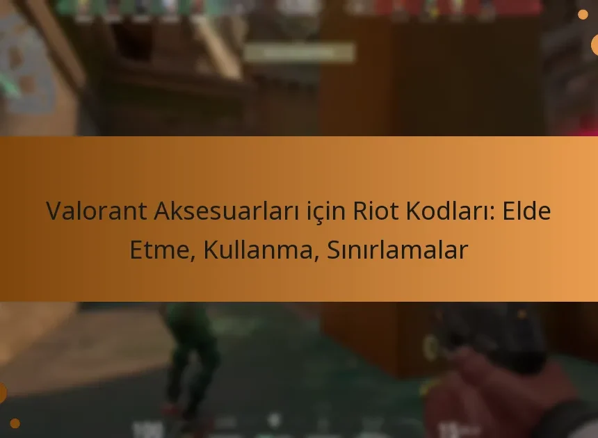 Valorant Aksesuarları için Riot Kodları: Elde Etme, Kullanma, Sınırlamalar