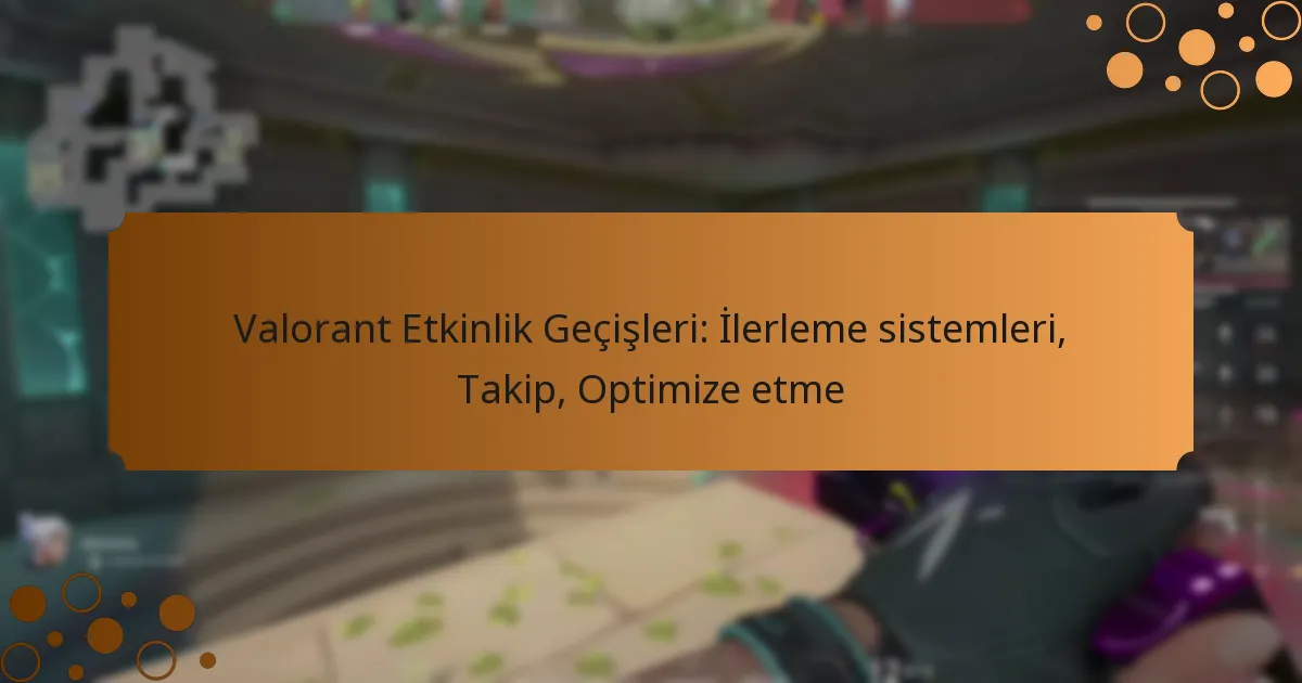 Valorant Etkinlik Geçişleri: İlerleme sistemleri, Takip, Optimize etme