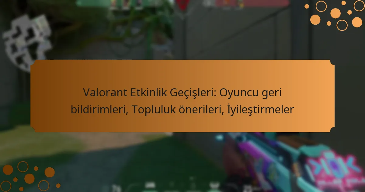 Valorant Etkinlik Geçişleri: Oyuncu geri bildirimleri, Topluluk önerileri, İyileştirmeler