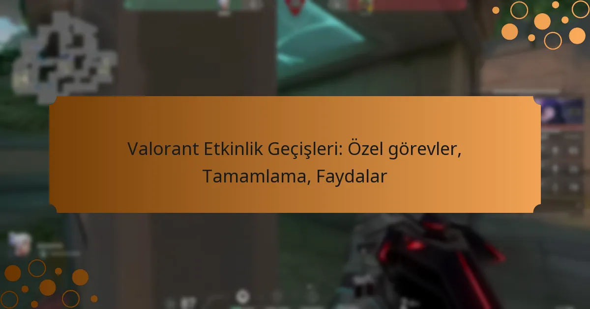 Valorant Etkinlik Geçişleri: Özel görevler, Tamamlama, Faydalar