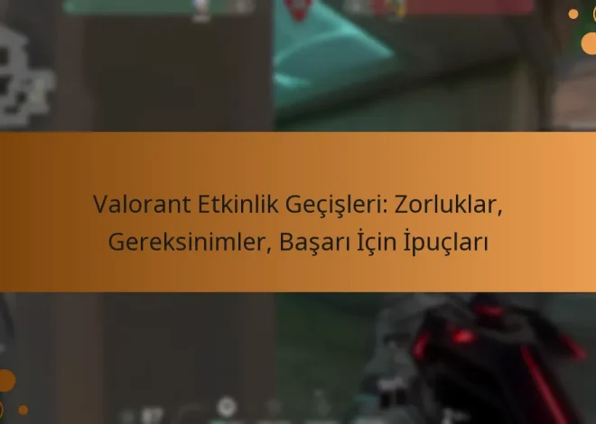 Valorant Etkinlik Geçişleri: Zorluklar, Gereksinimler, Başarı İçin İpuçları