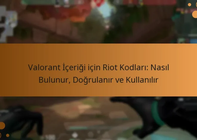 Valorant İçeriği için Riot Kodları: Nasıl Bulunur, Doğrulanır ve Kullanılır