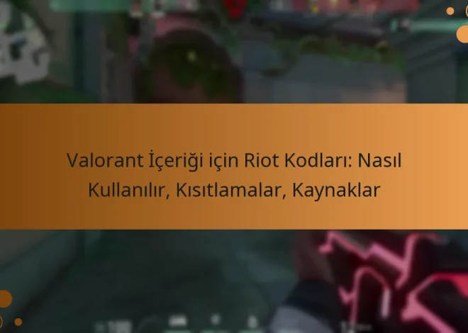 Valorant İçeriği için Riot Kodları: Nasıl Kullanılır, Kısıtlamalar, Kaynaklar