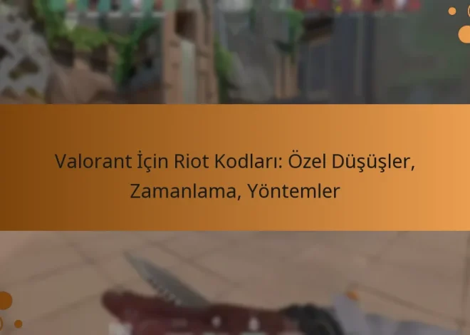 Valorant İçin Riot Kodları: Özel Düşüşler, Zamanlama, Yöntemler