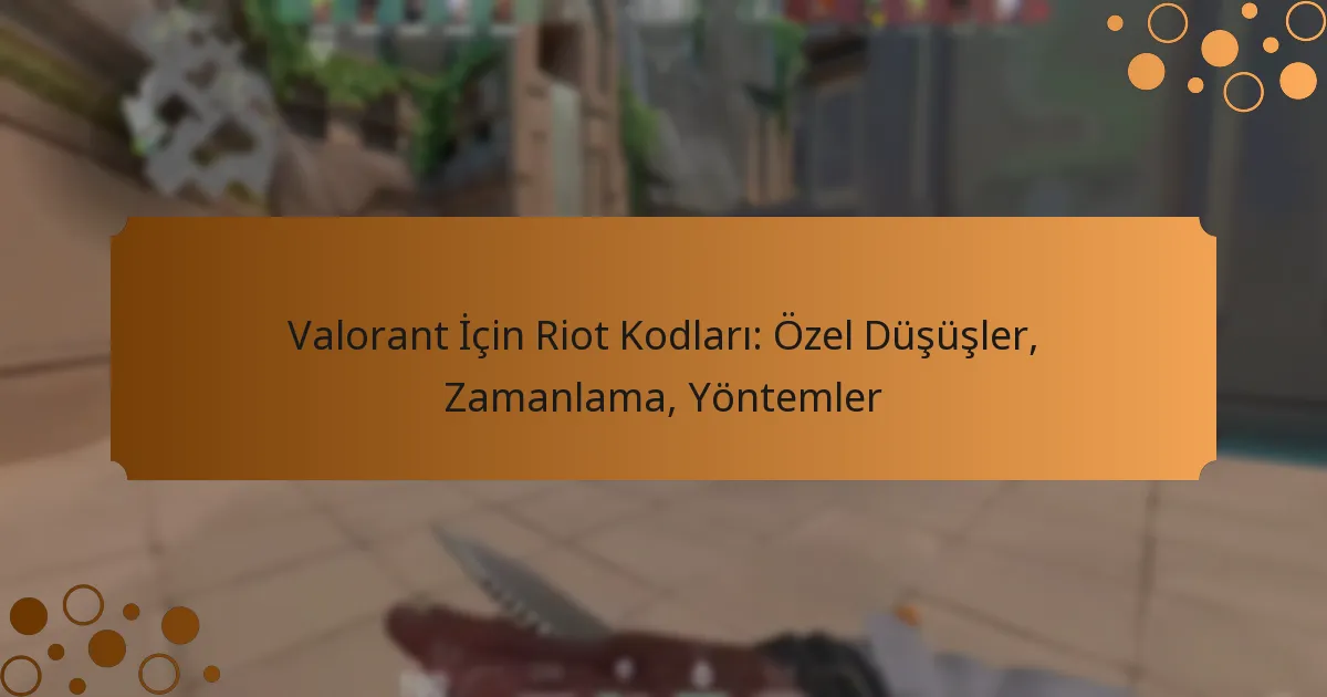 Valorant İçin Riot Kodları: Özel Düşüşler, Zamanlama, Yöntemler