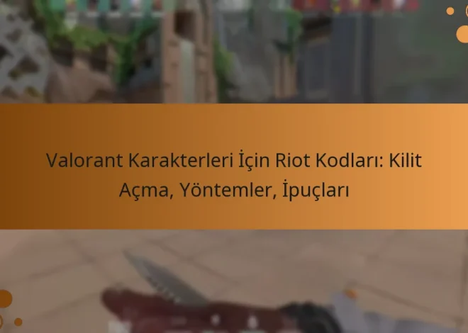 Valorant Karakterleri İçin Riot Kodları: Kilit Açma, Yöntemler, İpuçları