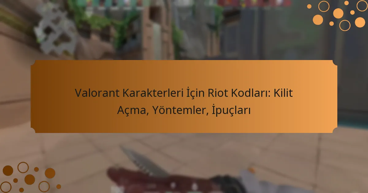 Valorant Karakterleri İçin Riot Kodları: Kilit Açma, Yöntemler, İpuçları