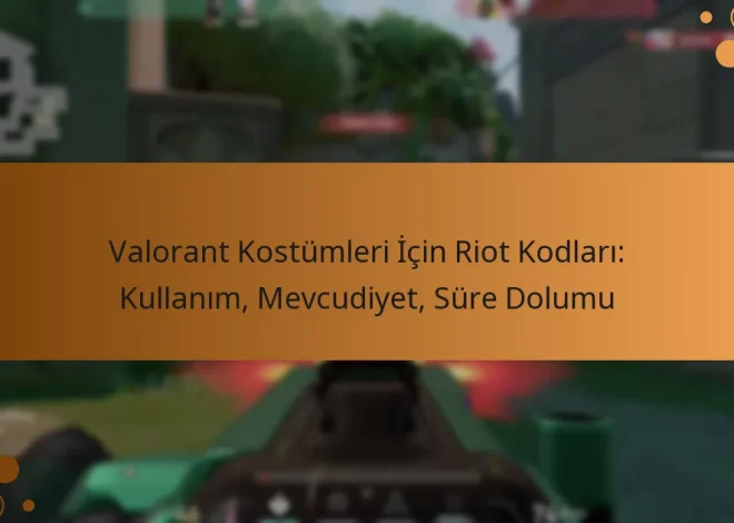 Valorant Kostümleri İçin Riot Kodları: Kullanım, Mevcudiyet, Süre Dolumu