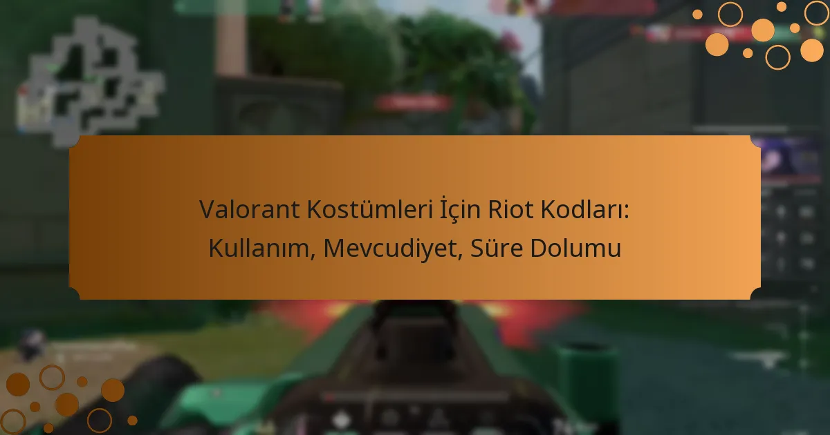 Valorant Kostümleri İçin Riot Kodları: Kullanım, Mevcudiyet, Süre Dolumu