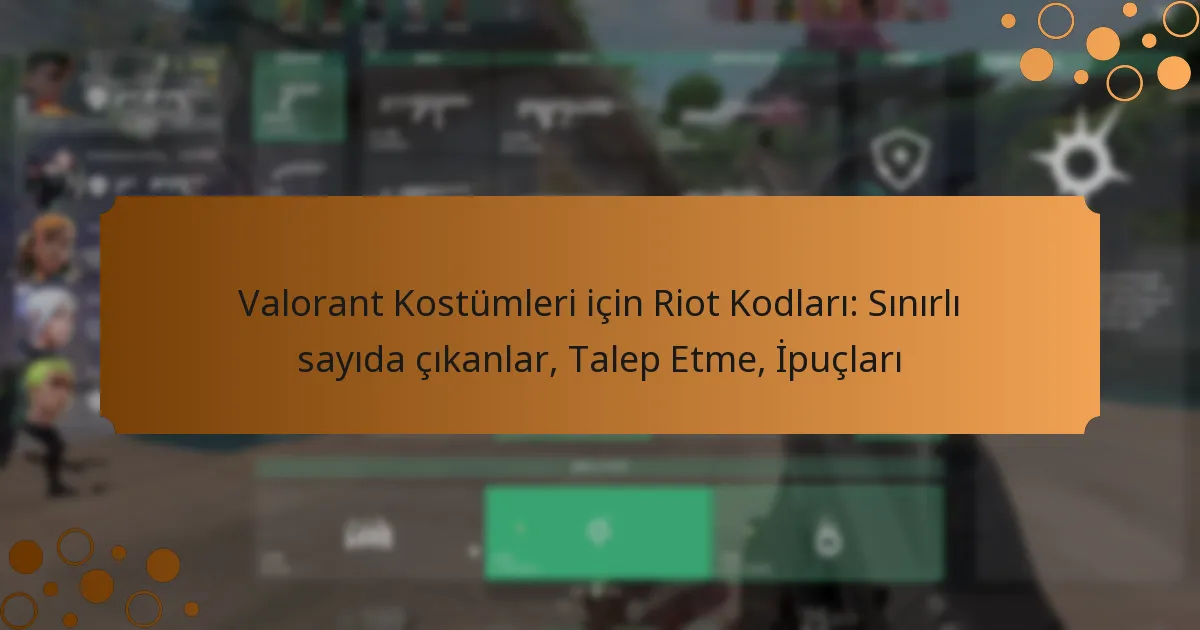 Valorant Kostümleri için Riot Kodları: Sınırlı sayıda çıkanlar, Talep Etme, İpuçları