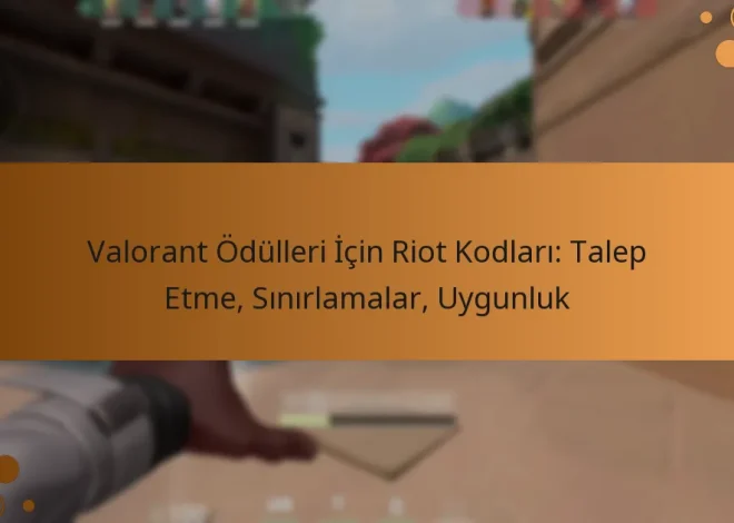 Valorant Ödülleri İçin Riot Kodları: Talep Etme, Sınırlamalar, Uygunluk