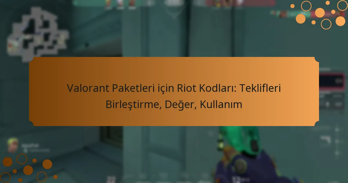 Valorant Paketleri için Riot Kodları: Teklifleri Birleştirme, Değer, Kullanım
