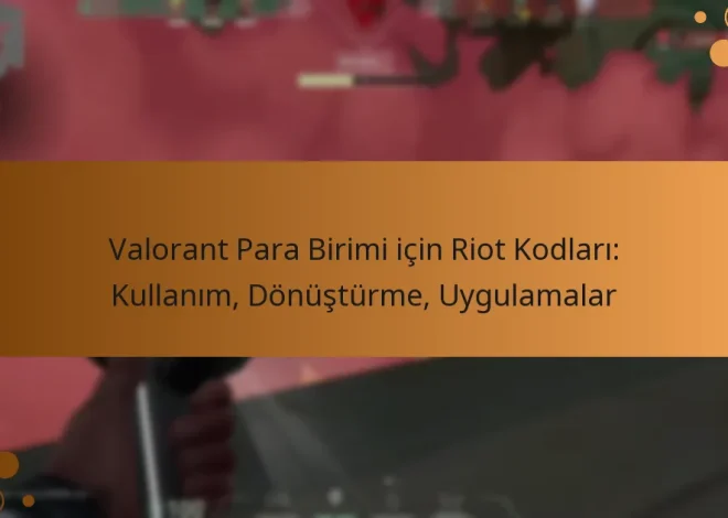 Valorant Para Birimi için Riot Kodları: Kullanım, Dönüştürme, Uygulamalar