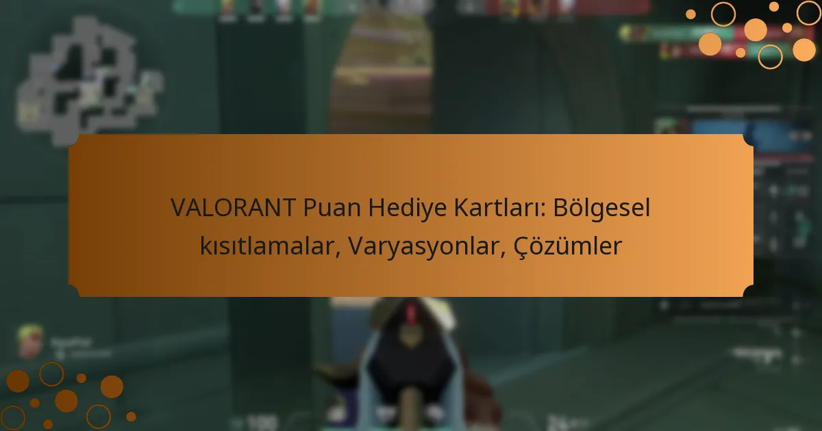 VALORANT Puan Hediye Kartları: Bölgesel kısıtlamalar, Varyasyonlar, Çözümler