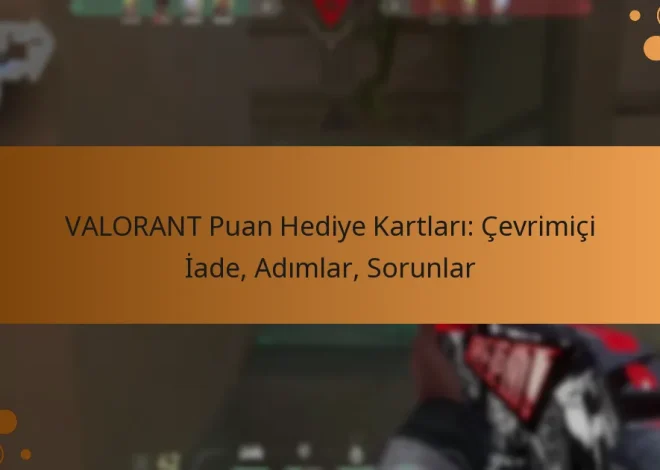 VALORANT Puan Hediye Kartları: Çevrimiçi İade, Adımlar, Sorunlar