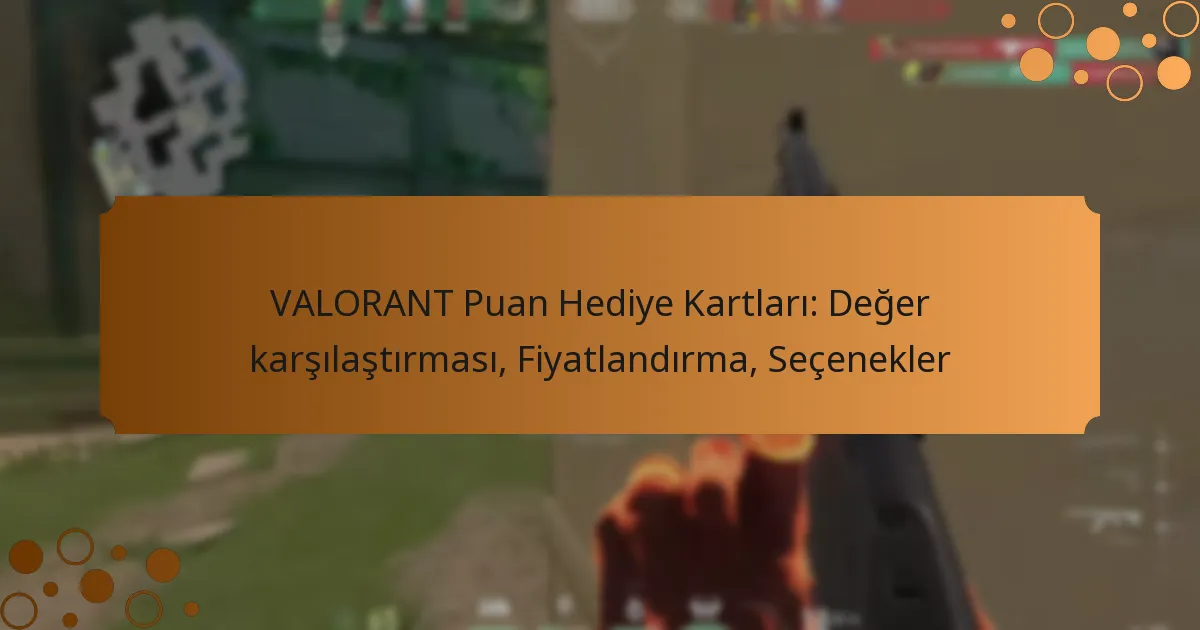 VALORANT Puan Hediye Kartları: Değer karşılaştırması, Fiyatlandırma, Seçenekler