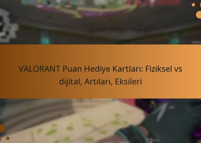 VALORANT Puan Hediye Kartları: Fiziksel vs dijital, Artıları, Eksileri