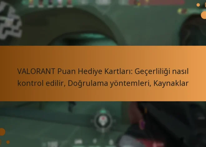 VALORANT Puan Hediye Kartları: Geçerliliği nasıl kontrol edilir, Doğrulama yöntemleri, Kaynaklar