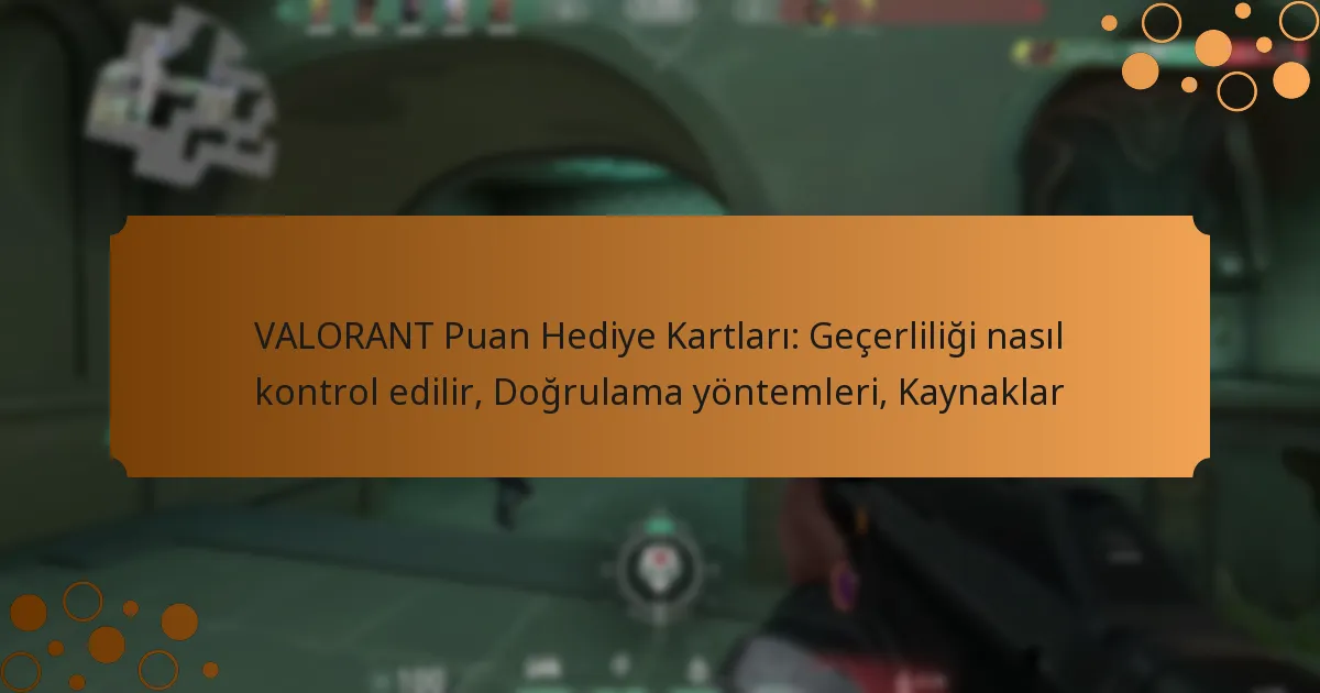 VALORANT Puan Hediye Kartları: Geçerliliği nasıl kontrol edilir, Doğrulama yöntemleri, Kaynaklar
