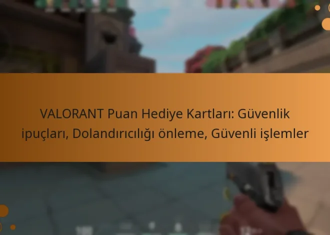 VALORANT Puan Hediye Kartları: Güvenlik ipuçları, Dolandırıcılığı önleme, Güvenli işlemler