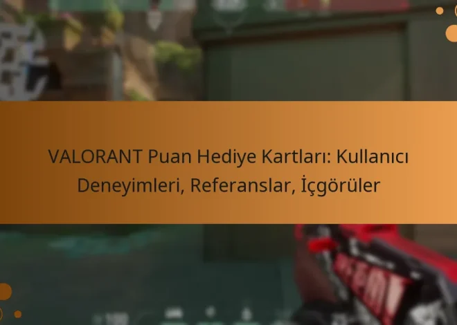 VALORANT Puan Hediye Kartları: Kullanıcı Deneyimleri, Referanslar, İçgörüler