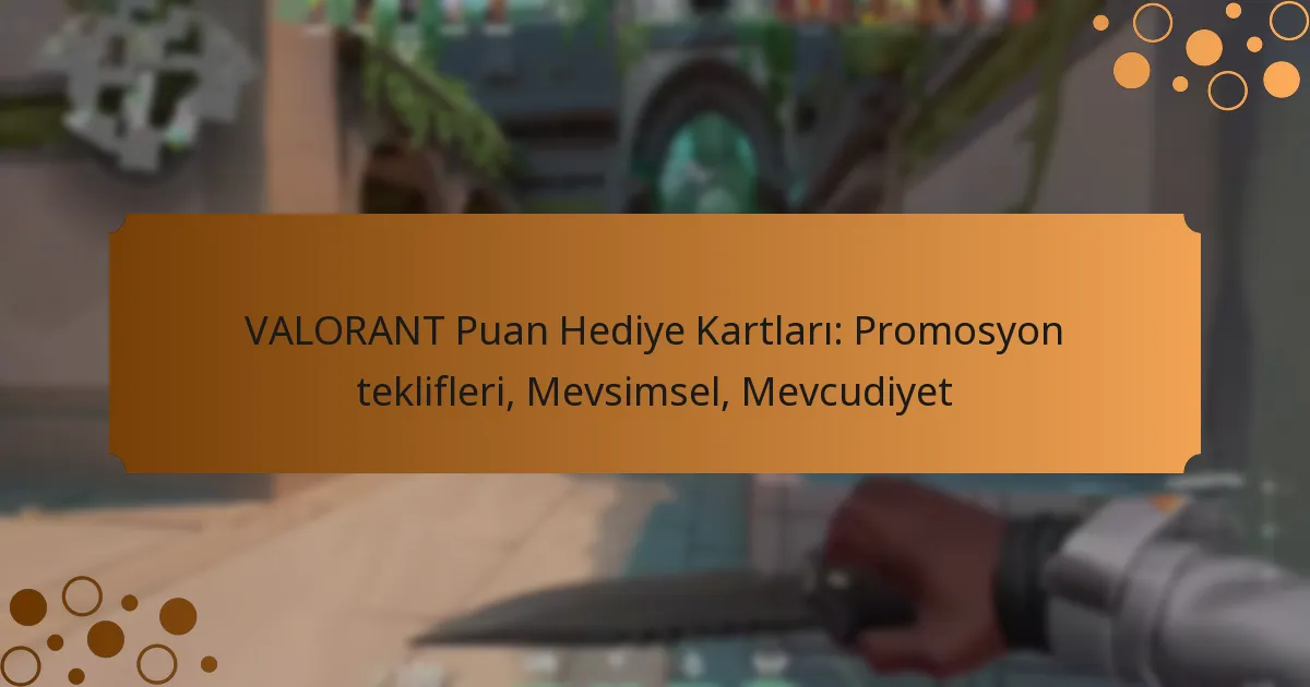 VALORANT Puan Hediye Kartları: Promosyon teklifleri, Mevsimsel, Mevcudiyet