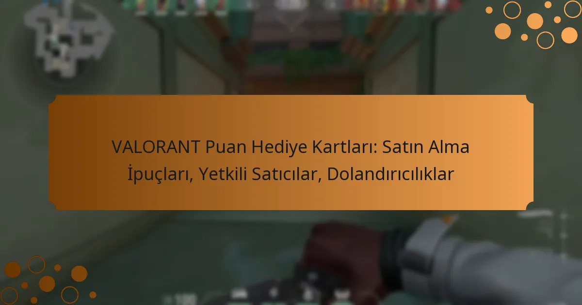 VALORANT Puan Hediye Kartları: Satın Alma İpuçları, Yetkili Satıcılar, Dolandırıcılıklar