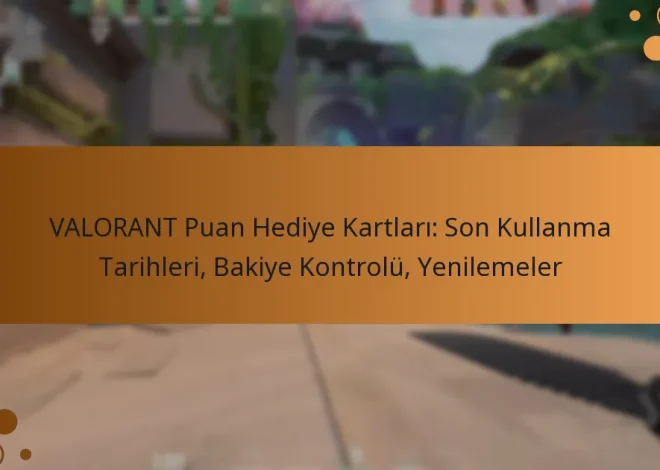 VALORANT Puan Hediye Kartları: Son Kullanma Tarihleri, Bakiye Kontrolü, Yenilemeler