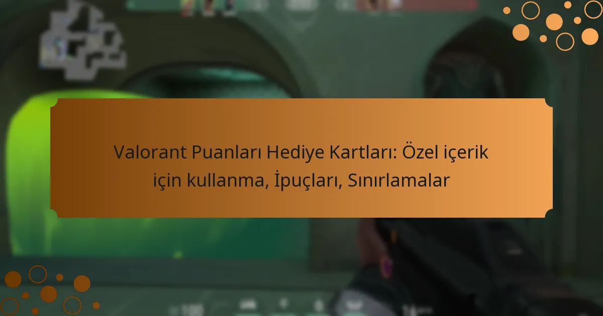 Valorant Puanları Hediye Kartları: Özel içerik için kullanma, İpuçları, Sınırlamalar