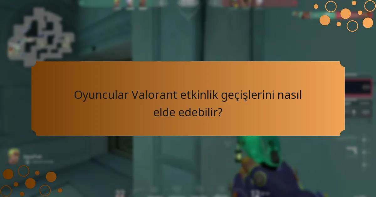 Oyuncular Valorant etkinlik geçişlerini nasıl elde edebilir?