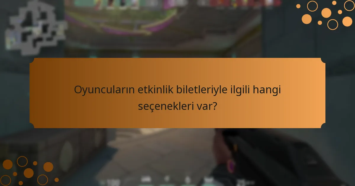 Valorant etkinlik biletleri nasıl karşılaştırılır?