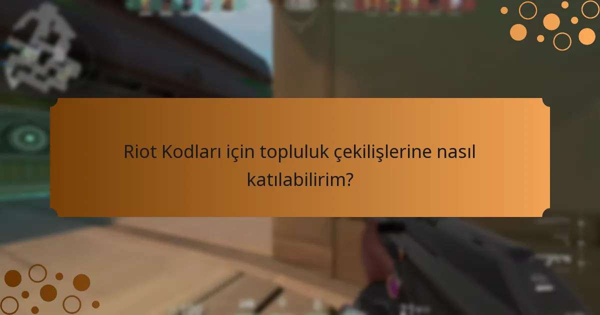 Riot Kodları için topluluk çekilişlerine nasıl katılabilirim?