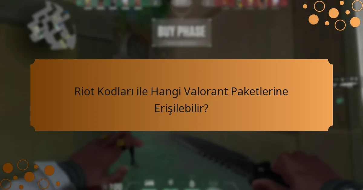 Riot Kodları ile Hangi Valorant Paketlerine Erişilebilir?