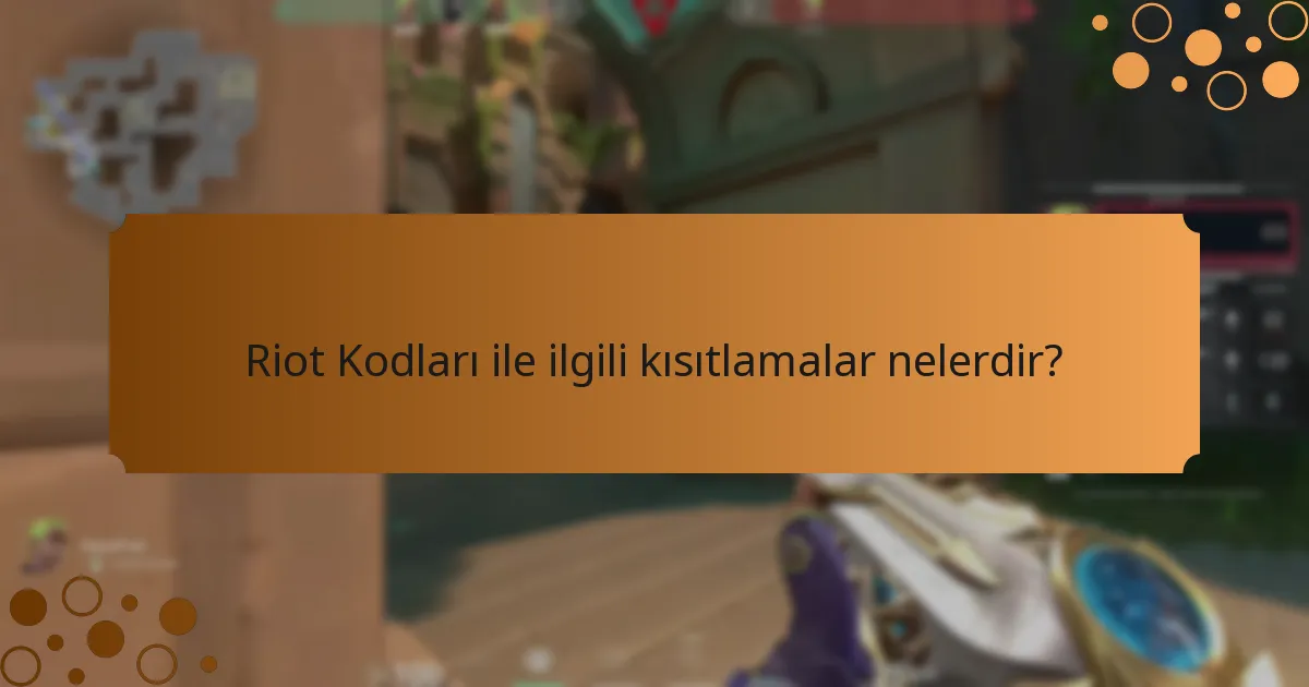 Riot Kodları ile ilgili kısıtlamalar nelerdir?