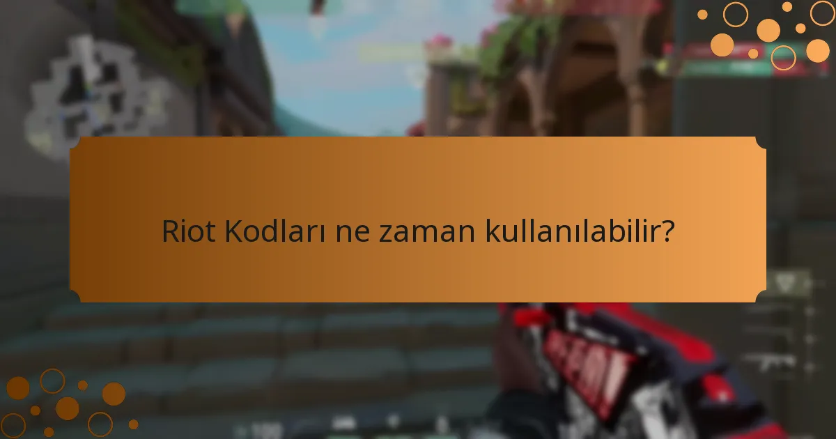Riot Kodları ne zaman kullanılabilir?