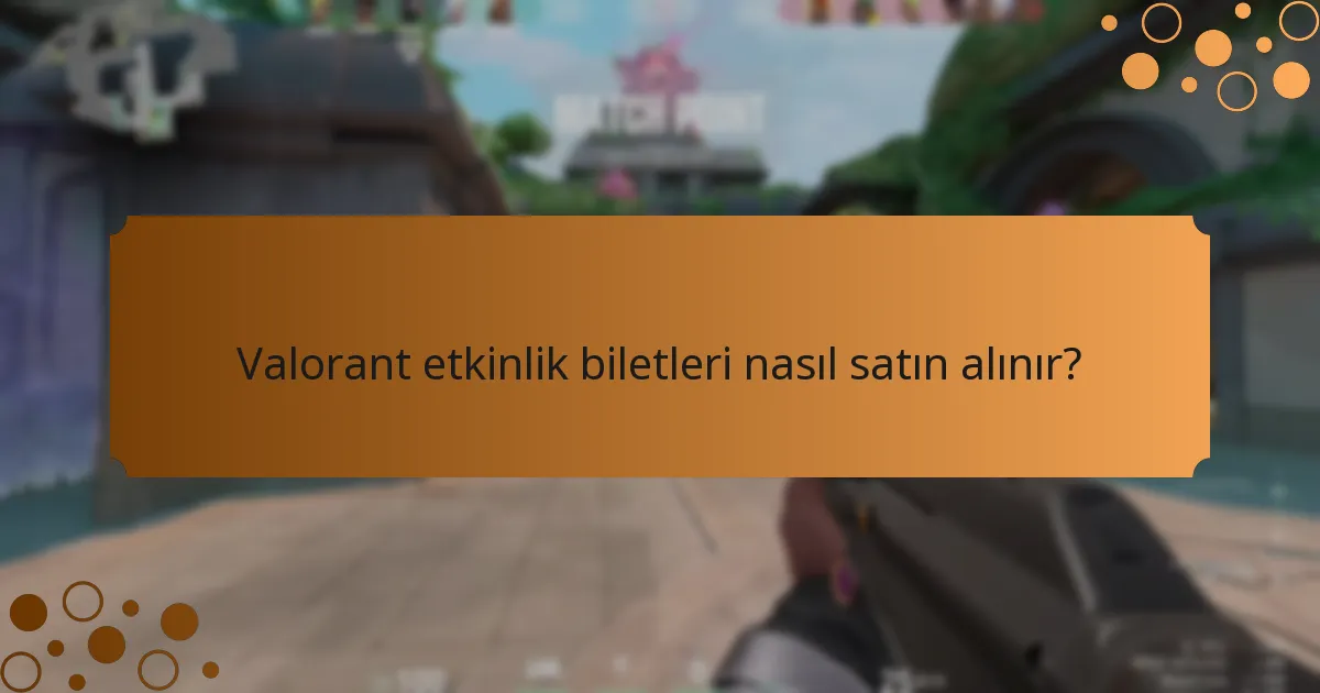 Valorant etkinlik biletleri nasıl satın alınır?