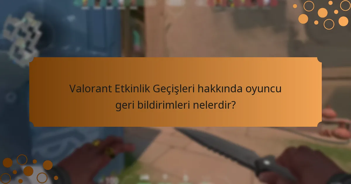 Valorant Etkinlik Geçişlerinde hangi iyileştirmeler yapıldı?