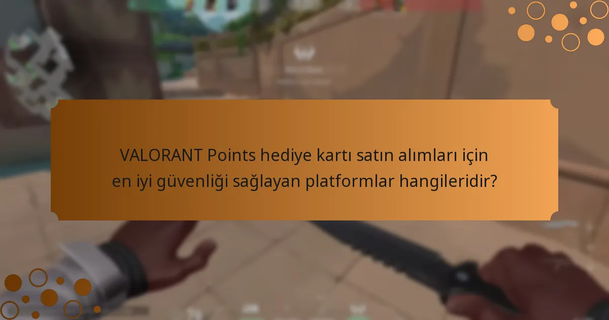 VALORANT Points hediye kartlarını kullanırken güvenli işlemleri nasıl sağlayabilirim?
