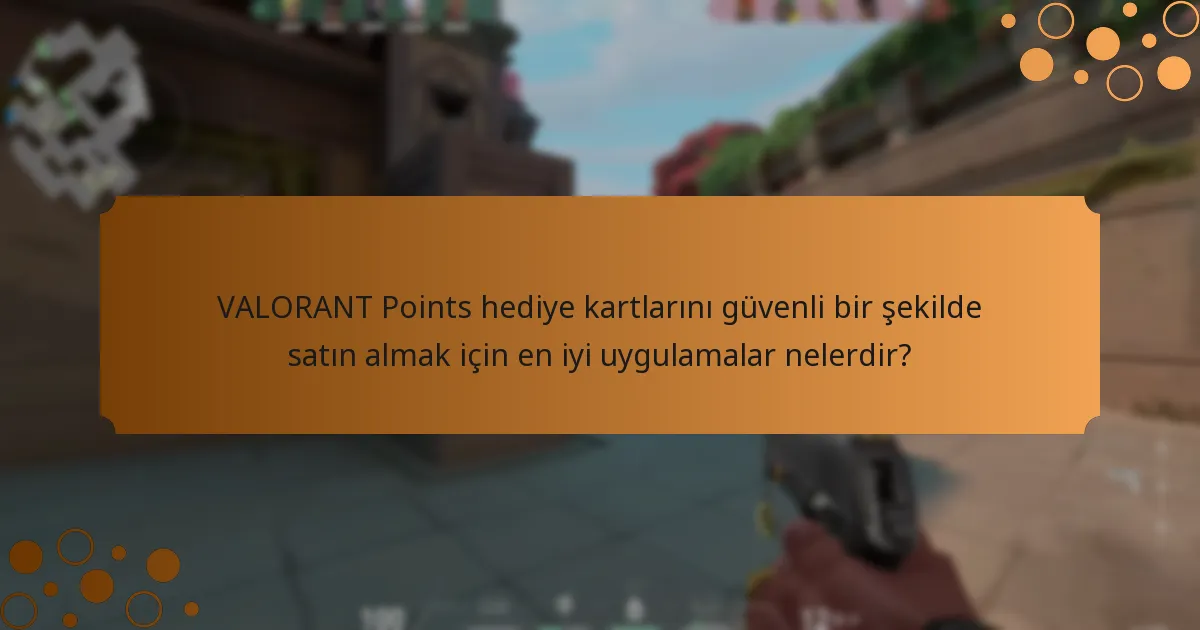 VALORANT Points hediye kartı satın alımları için en iyi güvenliği sağlayan platformlar hangileridir?