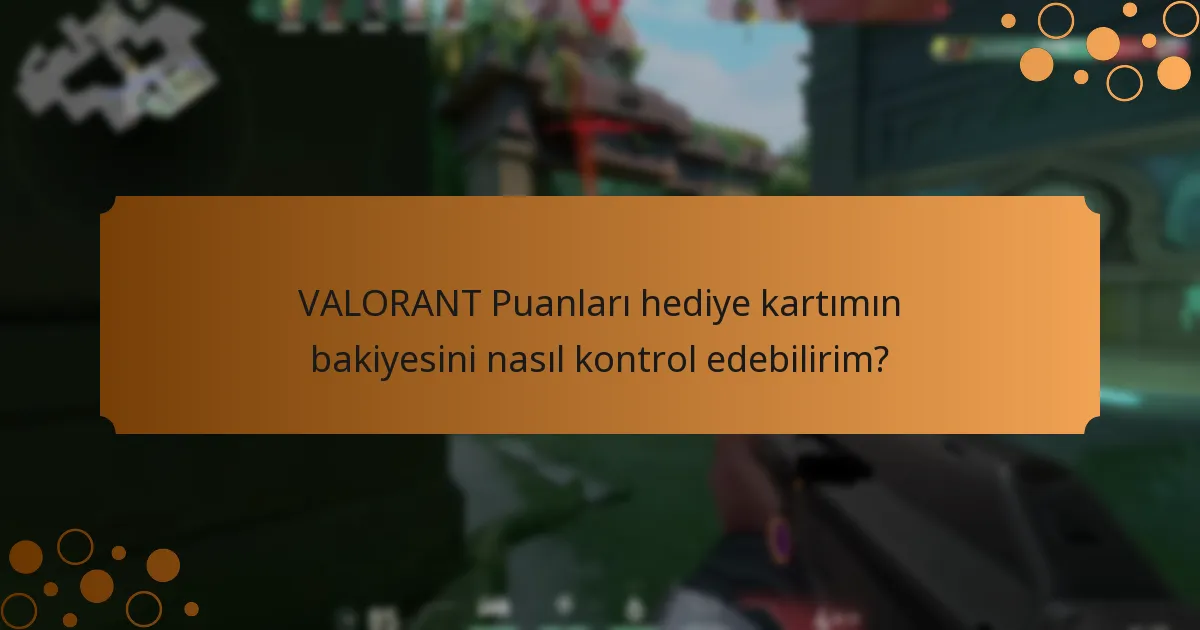 VALORANT Puanları hediye kartı yönetimi hakkında bilmem gerekenler nelerdir?